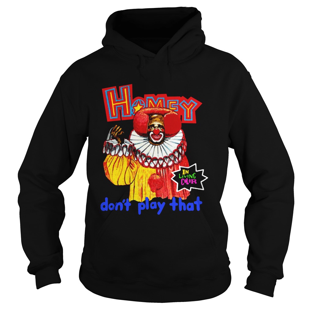 Homey In Living Color Dont Play That Shirt Hoodie