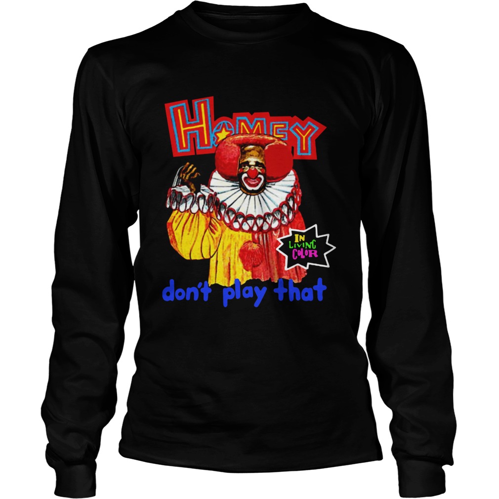 Homey In Living Color Dont Play That Shirt LongSleeve