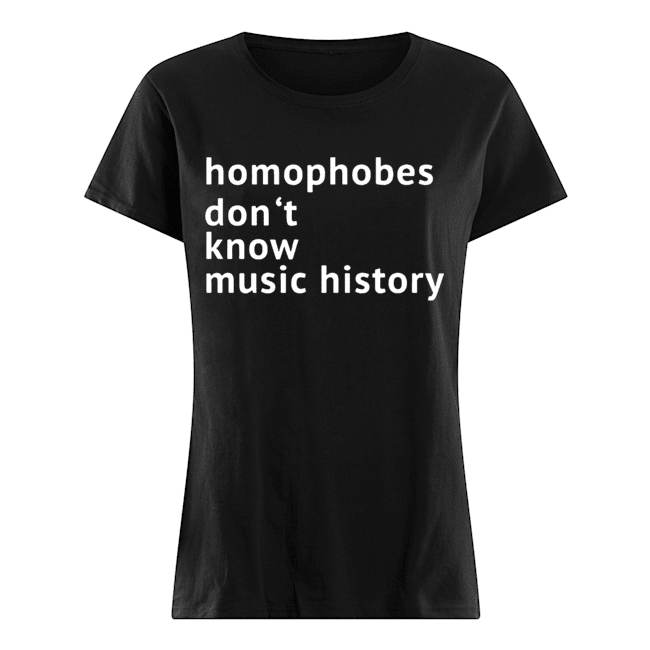 Homophobes Don’t Music History Classic T-Shirt Classic Women's T-shirt