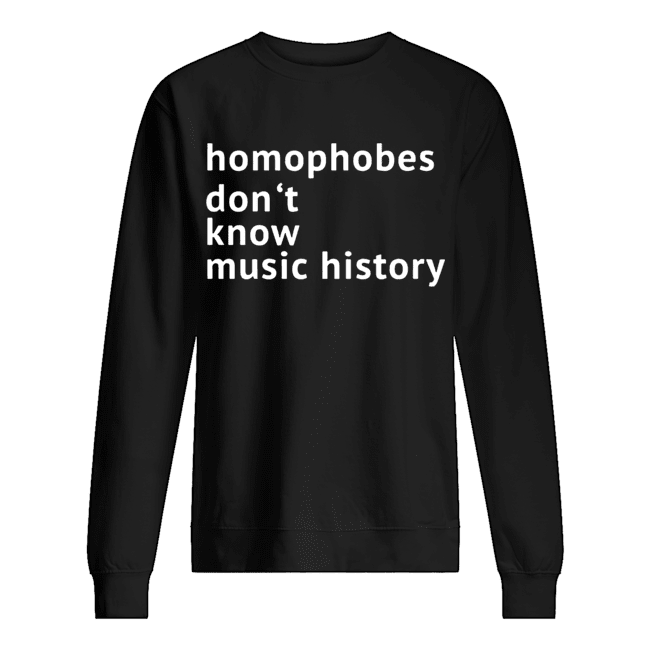 Homophobes Don’t Music History Classic T-Shirt Unisex Sweatshirt