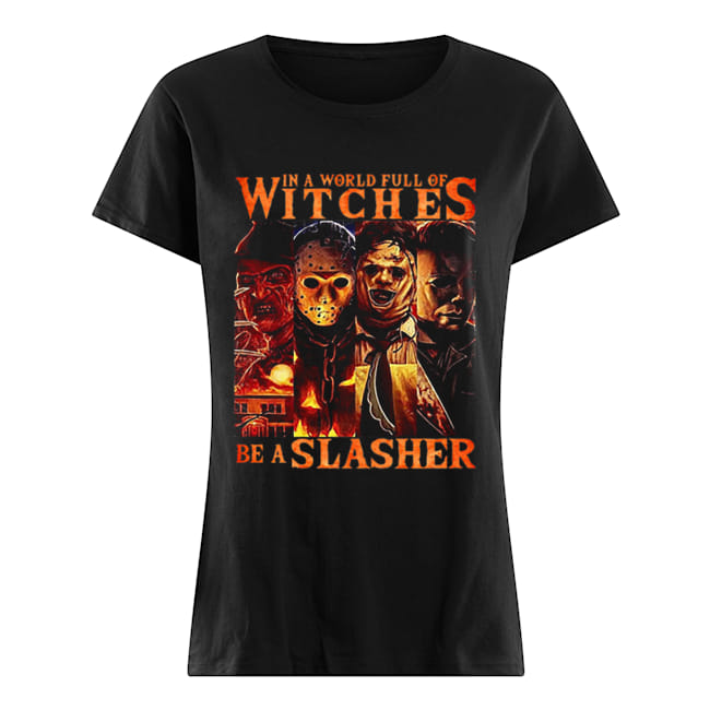 Horror movie characters In a world full of witches be a Slasher Classic Women's T-shirt