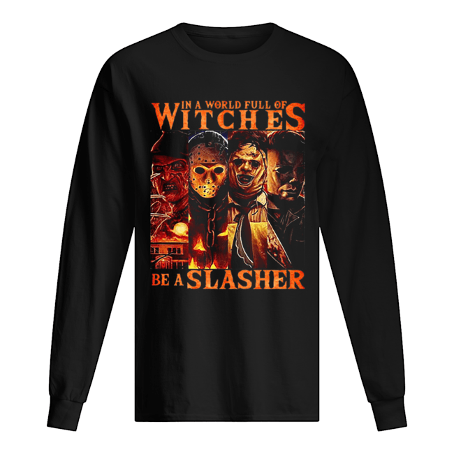 Horror movie characters In a world full of witches be a Slasher Long Sleeved T-shirt 