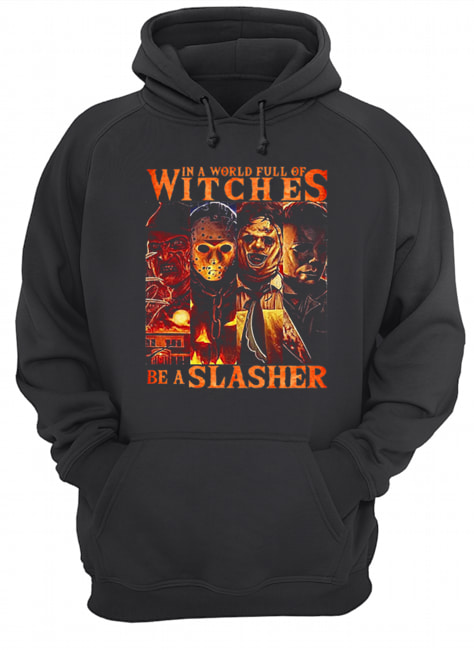 Horror movie characters In a world full of witches be a Slasher Unisex Hoodie