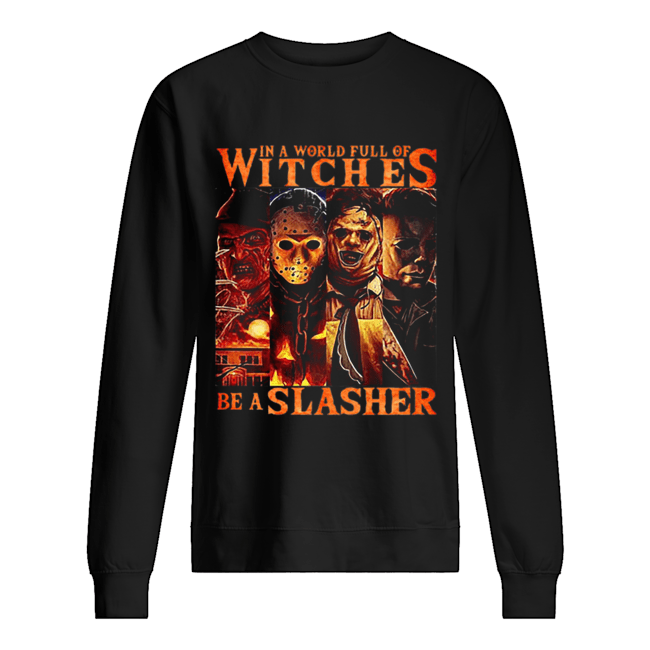 Horror movie characters In a world full of witches be a Slasher Unisex Sweatshirt