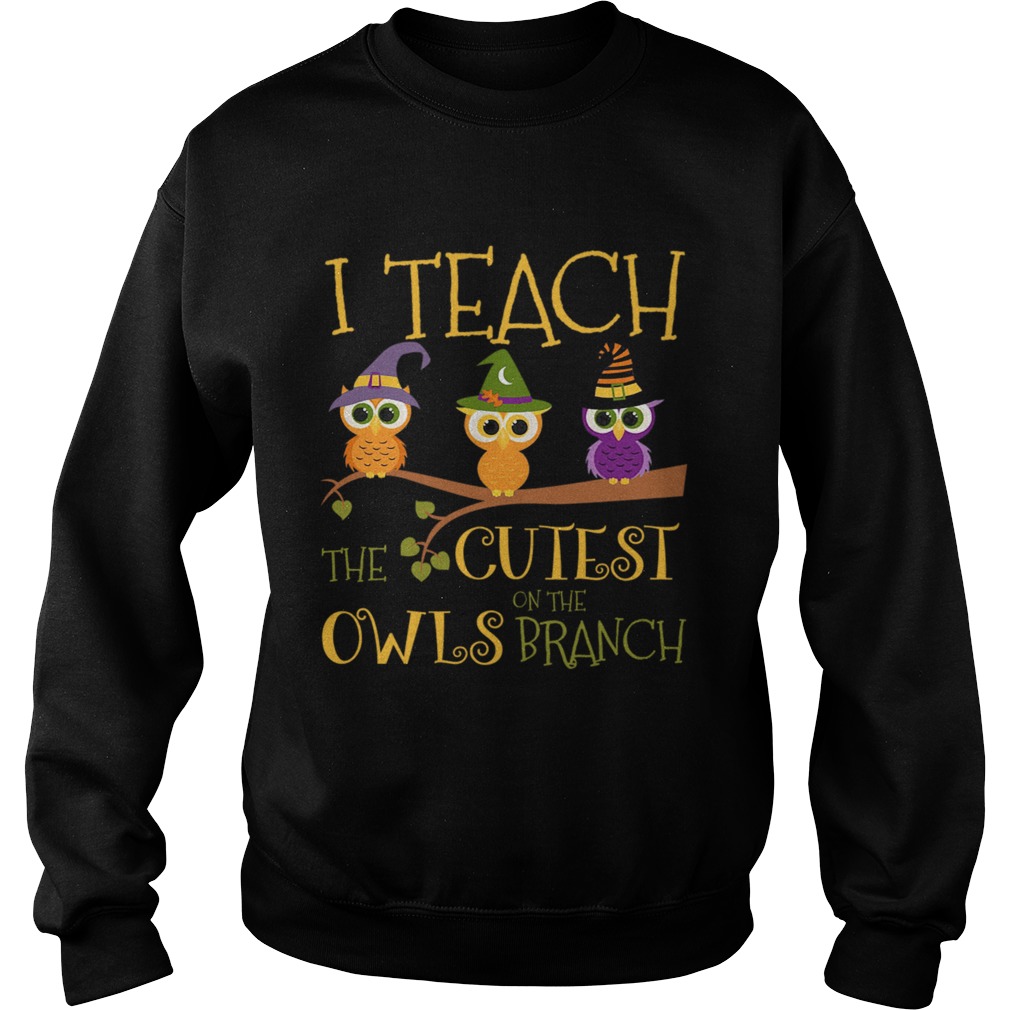 Hot Halloween I Teach The Cutest On The Owls Branch Teacher TShirt Sweatshirt