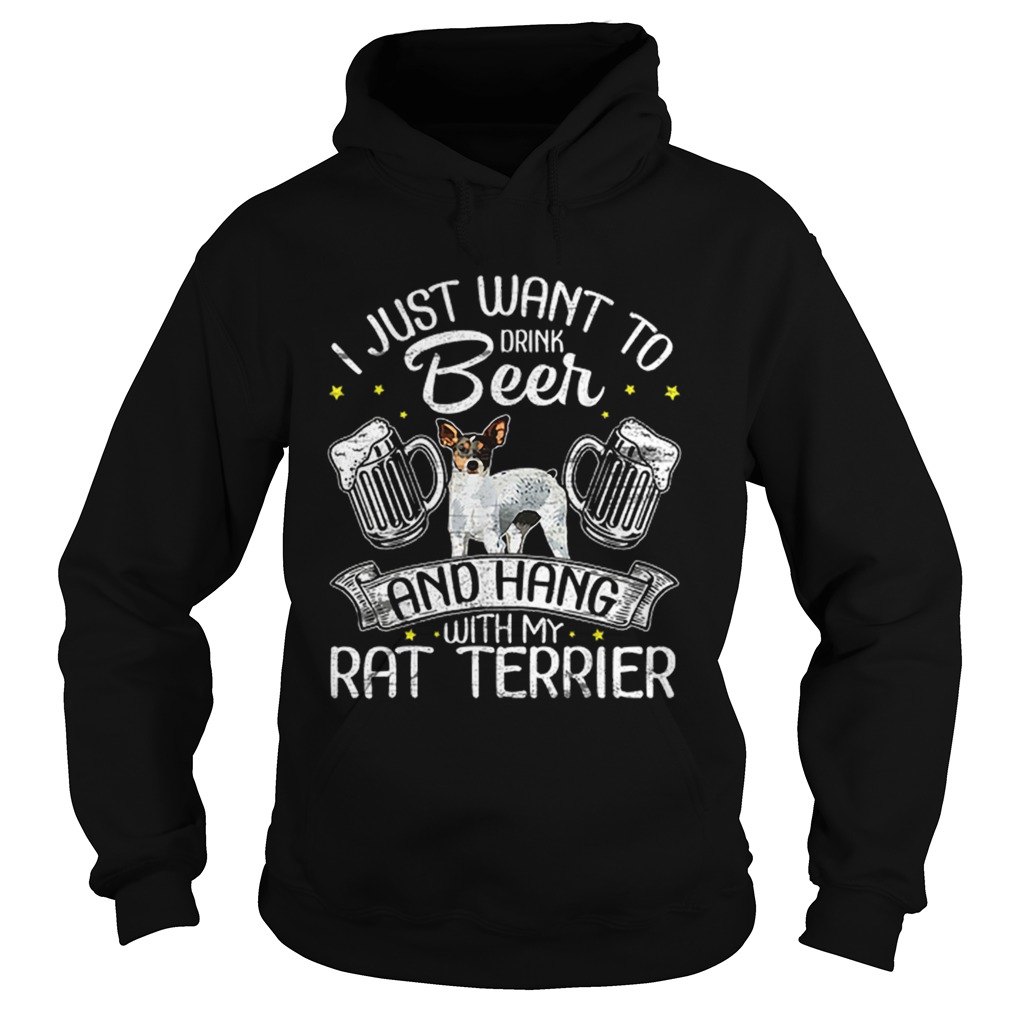 Hot I Just Want To Drink Beer And Hang With My Rat Terrier Hoodie