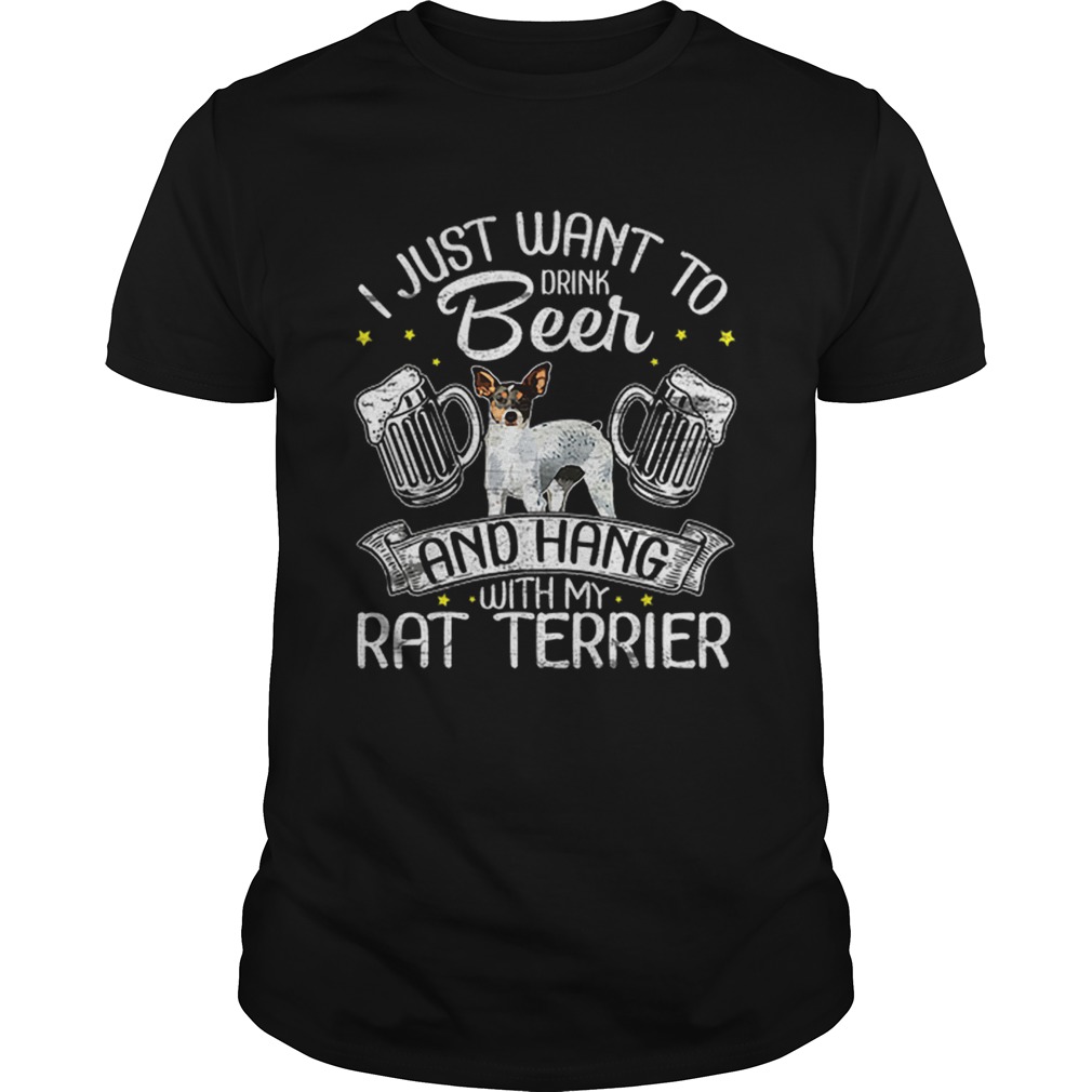 Hot I Just Want To Drink Beer And Hang With My Rat Terrier shirt