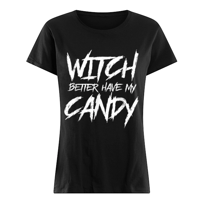 Hot Witch better have my candy Halloween funny party Classic Women's T-shirt
