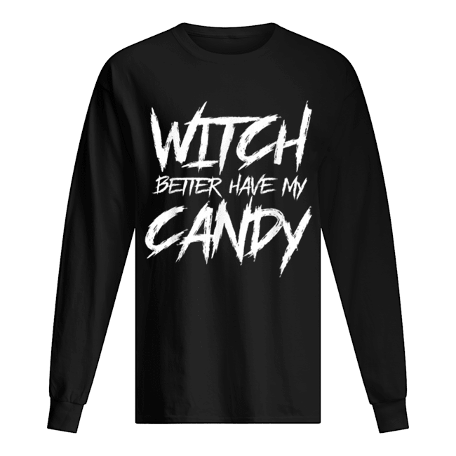 Hot Witch better have my candy Halloween funny party Long Sleeved T-shirt 