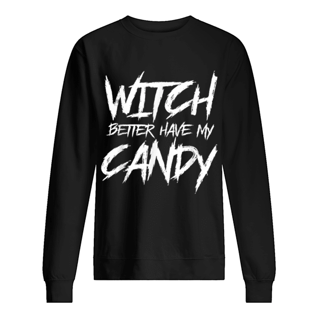 Hot Witch better have my candy Halloween funny party Unisex Sweatshirt