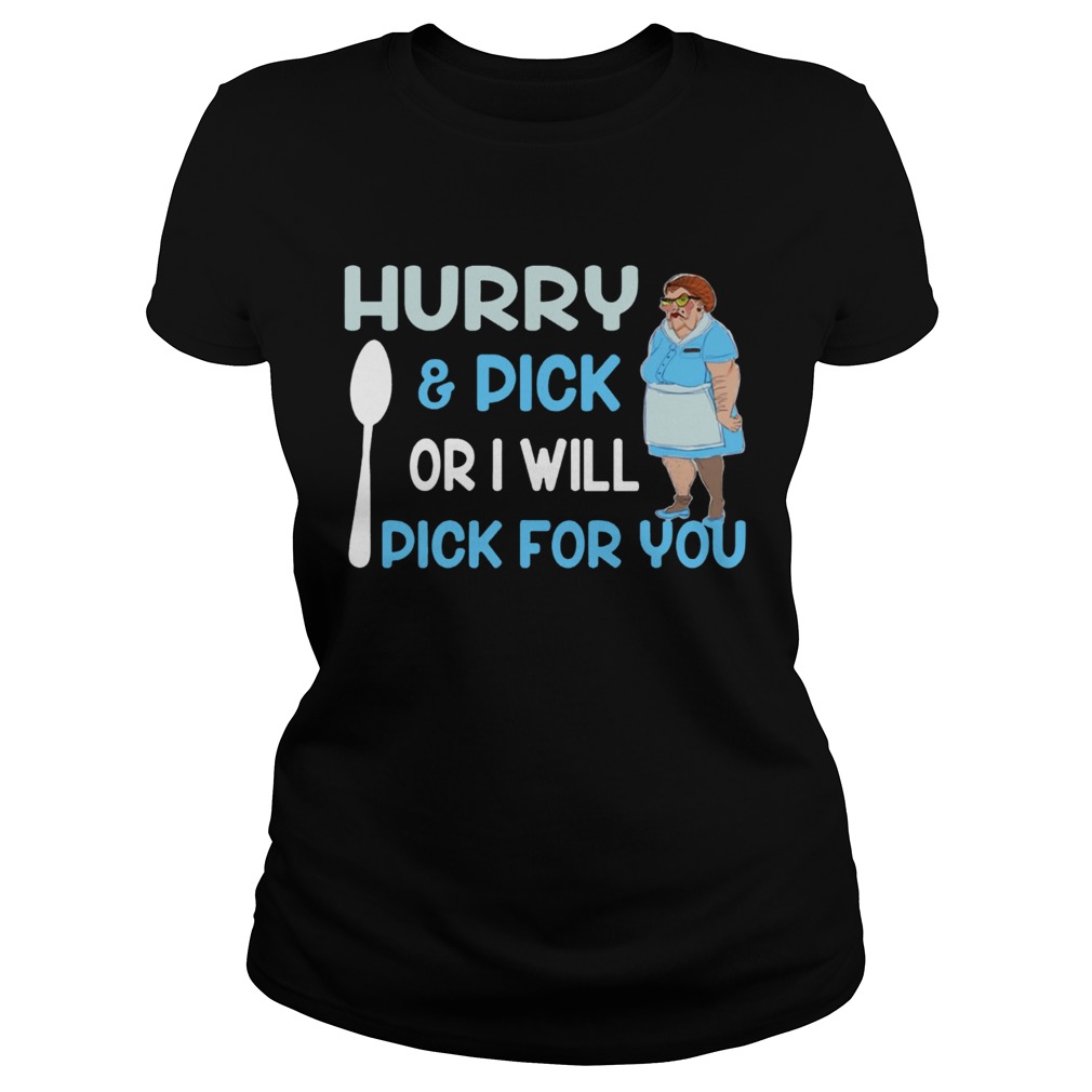 HurryPick Or I Will Pick For You Lunch Lady Version Ts Classic Ladies