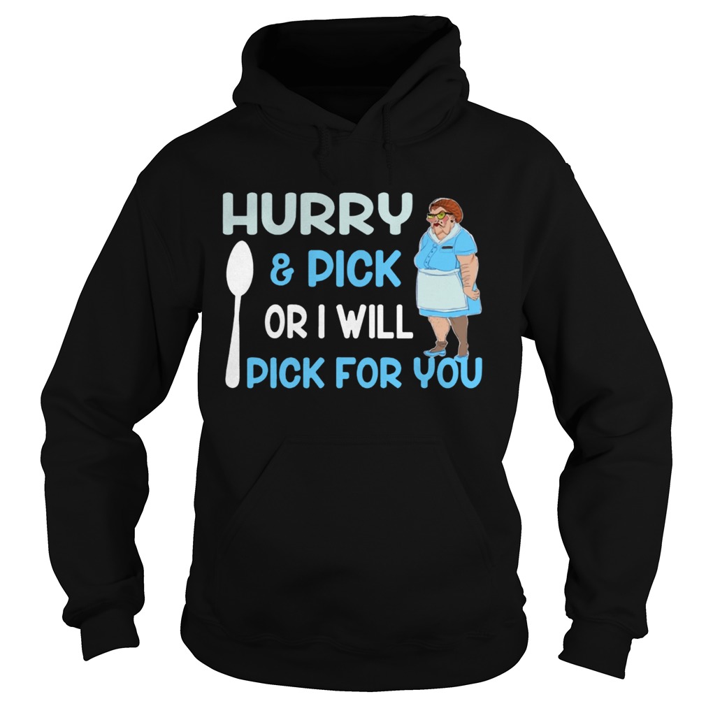 HurryPick Or I Will Pick For You Lunch Lady Version Ts Hoodie