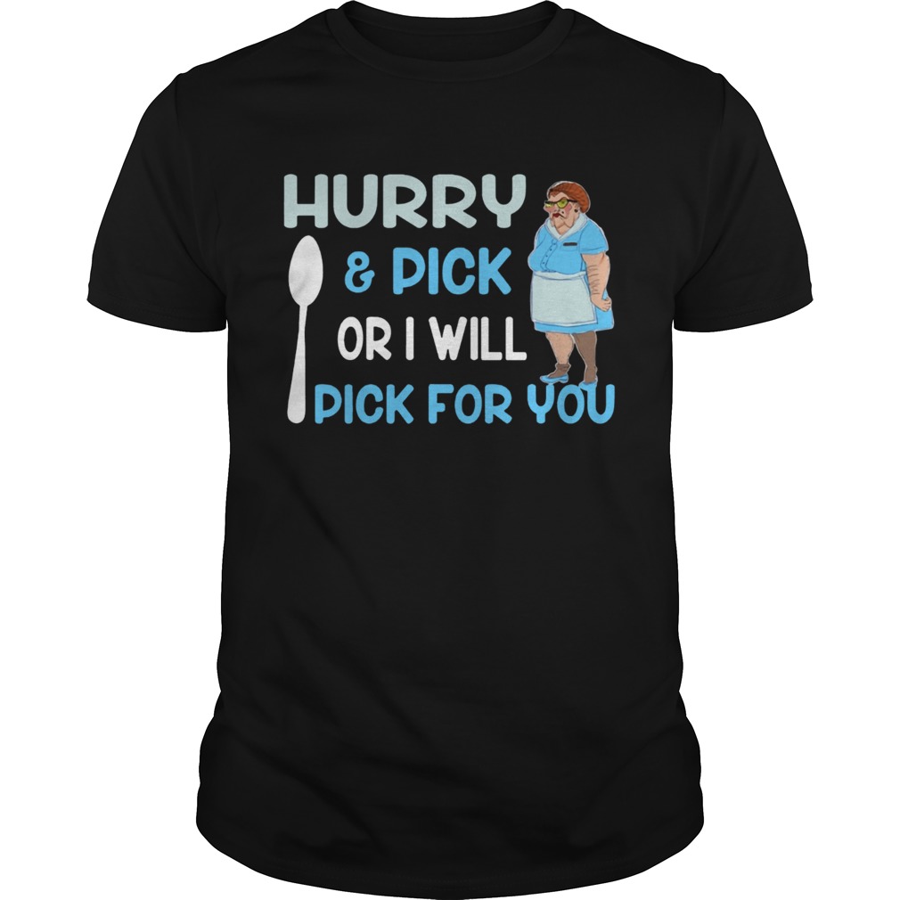 HurryPick Or I Will Pick For You Lunch Lady Version Tshirts