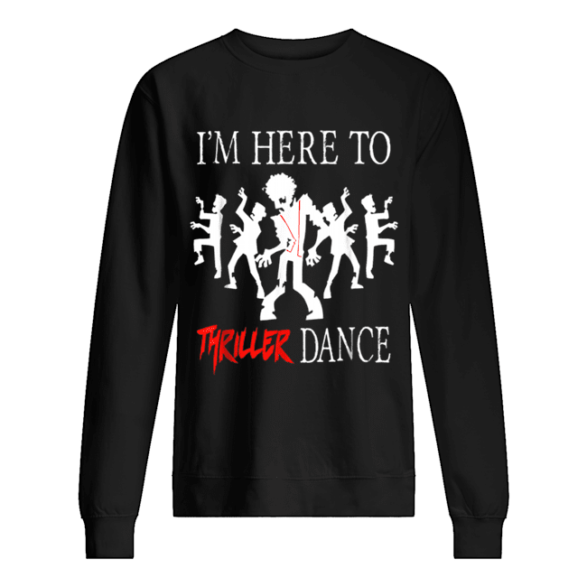 I’m Here To Thriller Dance Lazy Halloween Costume Unisex Sweatshirt