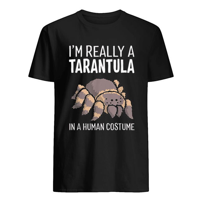 I’m Really A Tarantula In A Human Costume Halloween Spider shirt