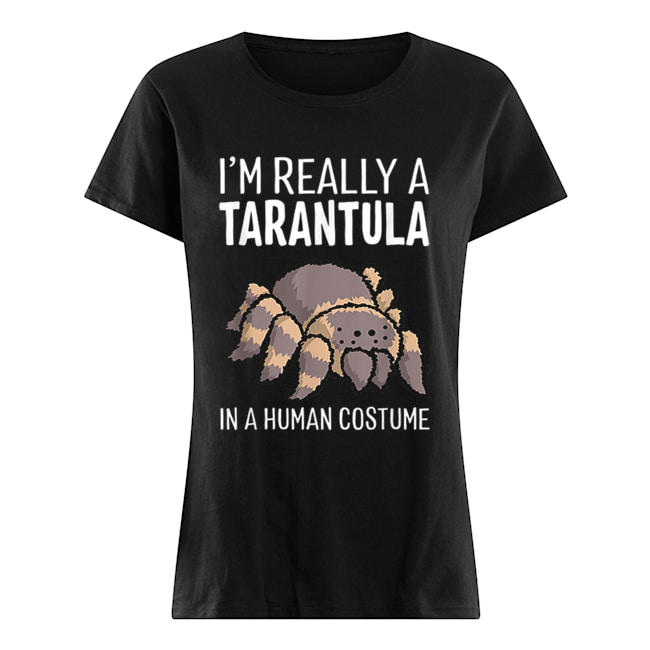 I’m Really A Tarantula In A Human Costume Halloween Spider Classic Women's T-shirt