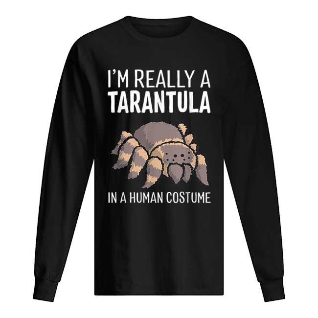 I’m Really A Tarantula In A Human Costume Halloween Spider Long Sleeved T-shirt 
