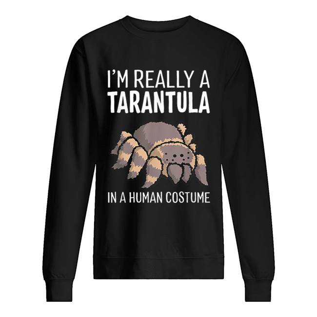 I’m Really A Tarantula In A Human Costume Halloween Spider Unisex Sweatshirt