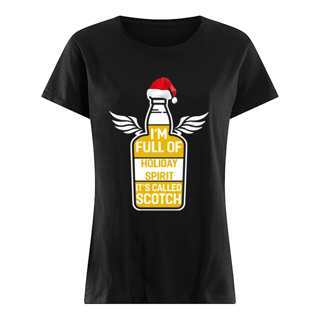 I’m full of holiday spirit it’s called scotch whisky Christmas T-Shirt Classic Women's T-shirt