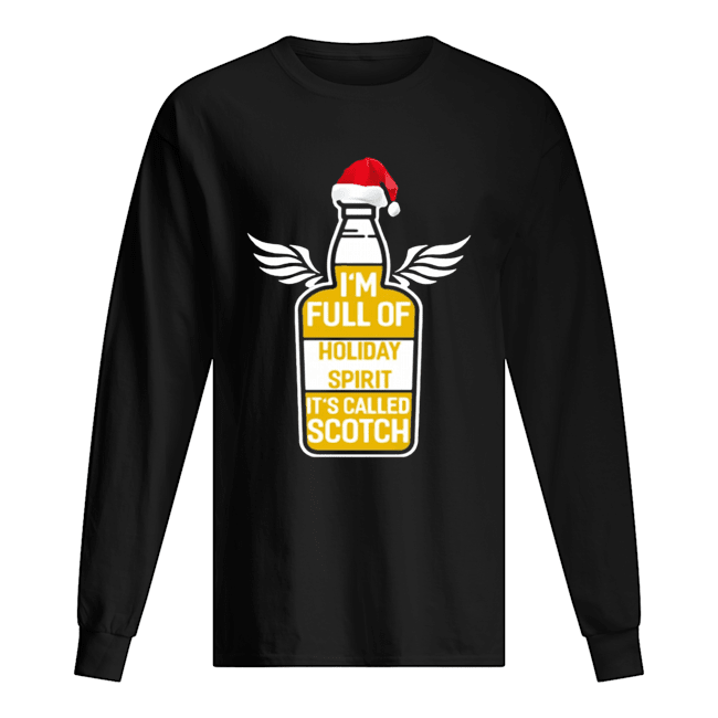 I’m full of holiday spirit it’s called scotch whisky Christmas T-Shirt Long Sleeved T-shirt 