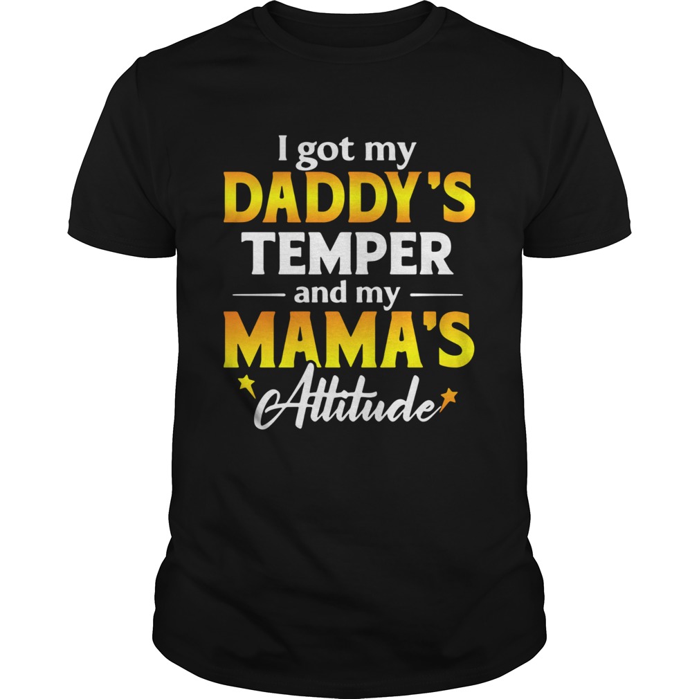 I Got My Daddys Temper And My Mamas Attitude Shirt