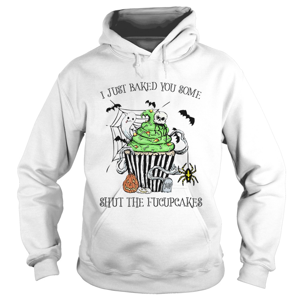 I Just Baked You Some Shut The Fucupcakes Halloween Hoodie