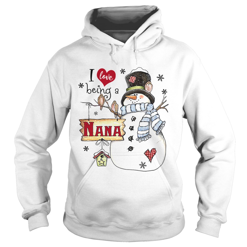 I Love Being A Nana Snowman Christmas Shirt Hoodie
