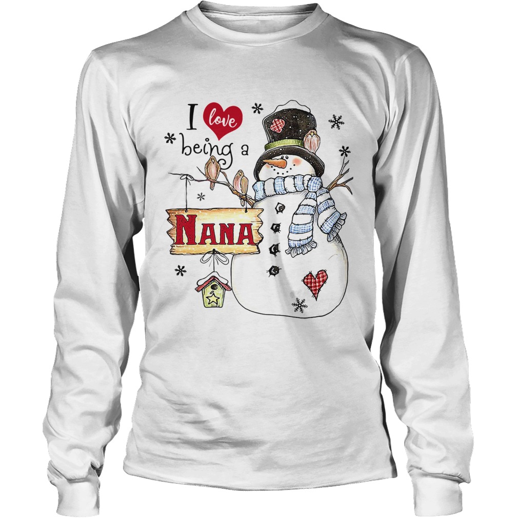 I Love Being A Nana Snowman Christmas Shirt LongSleeve