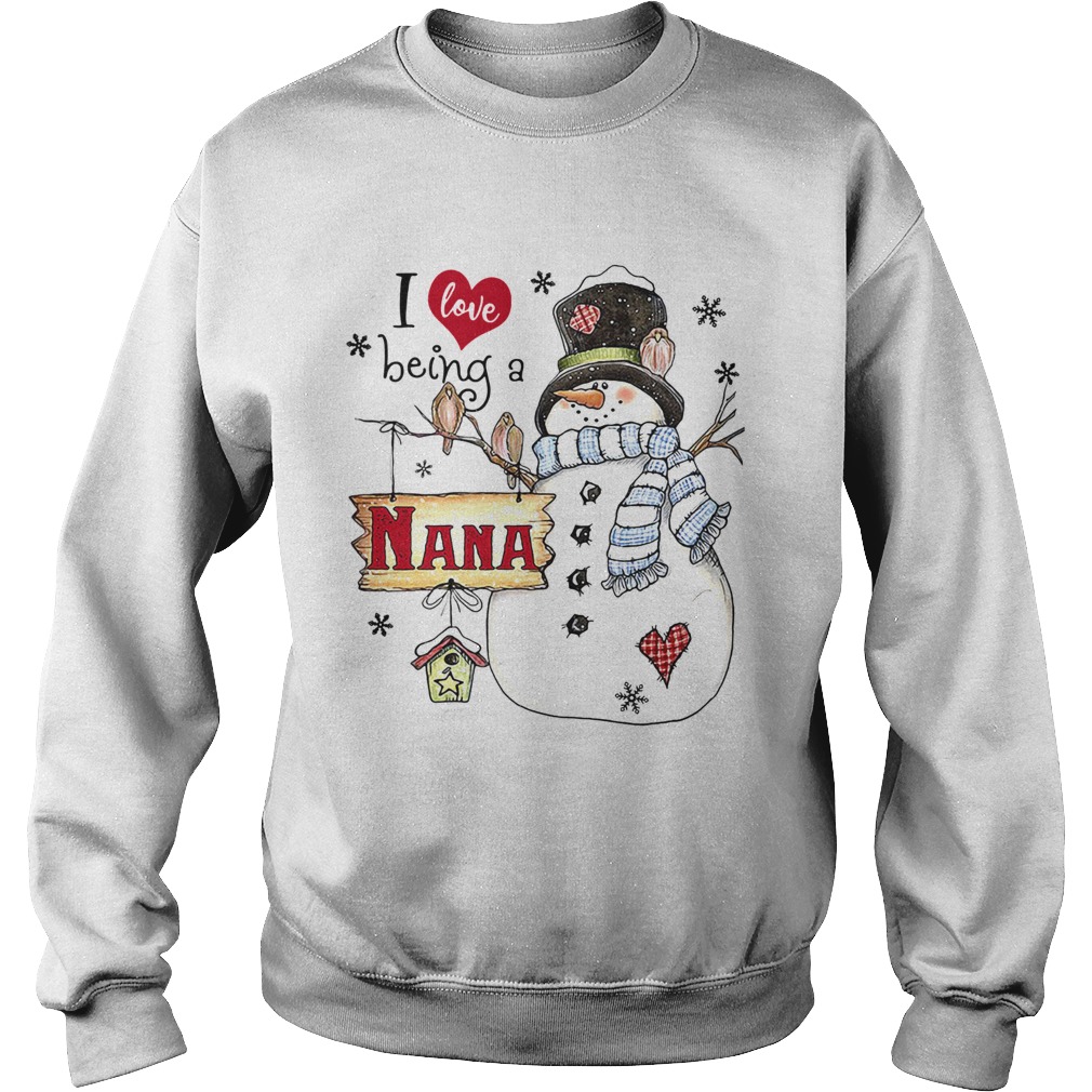 I Love Being A Nana Snowman Christmas Shirt Sweatshirt