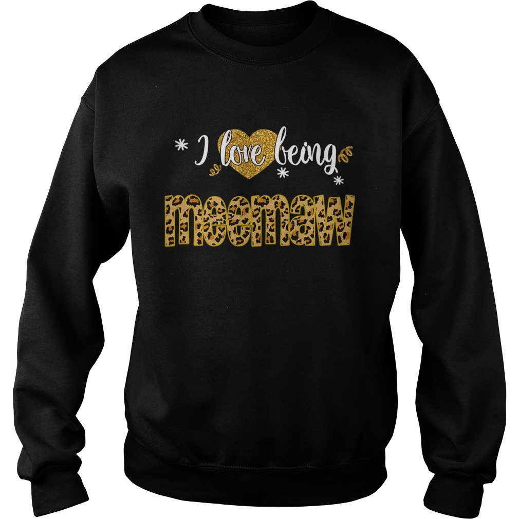 I Love Being Meemaw Leopard Funny Meemaw Gift TShirt Sweatshirt