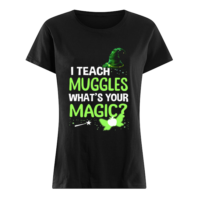 I Teach Muggles What's Your Magic T-Shirt Classic Women's T-shirt