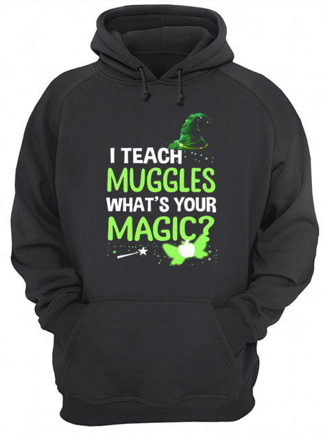 I Teach Muggles What's Your Magic T-Shirt Unisex Hoodie