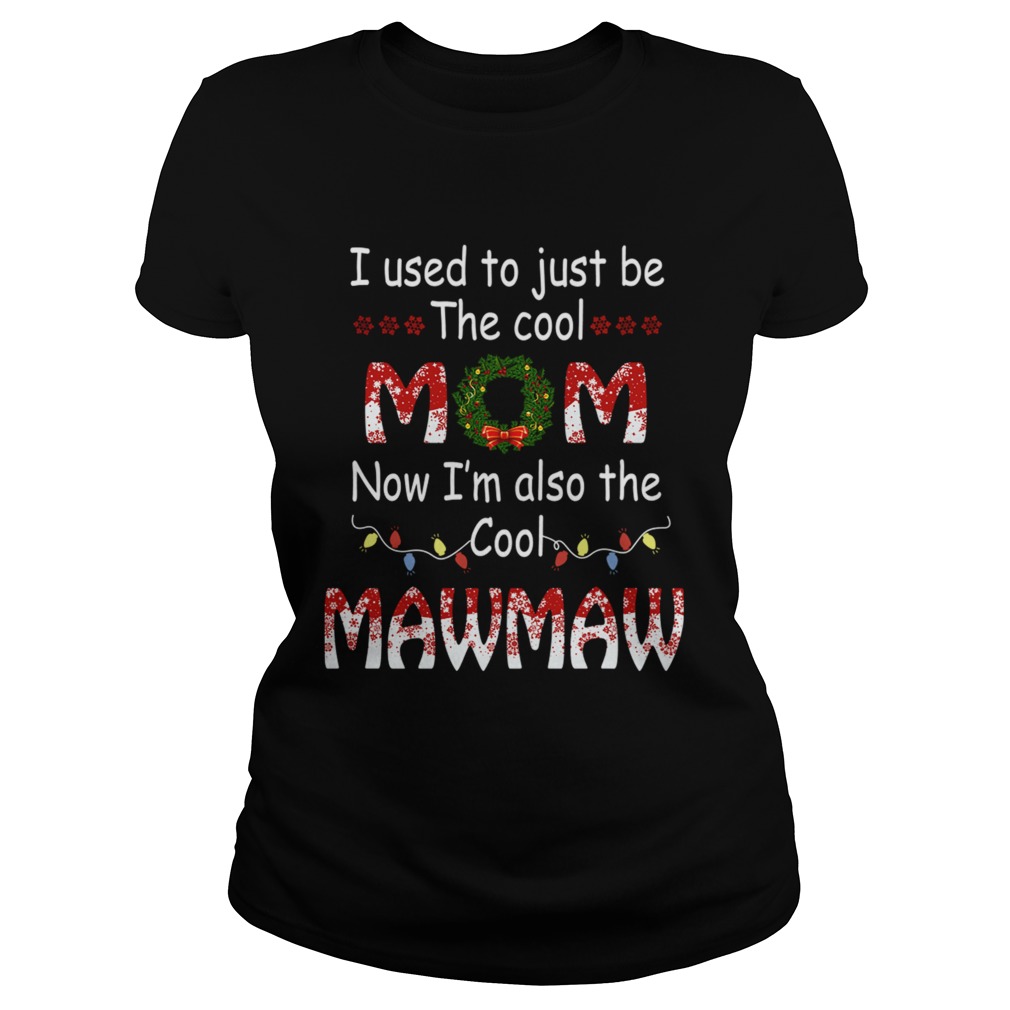 I Used To Just Be The Cool Mom Now Im Also The Cool Mawmaw TShirt Classic Ladies