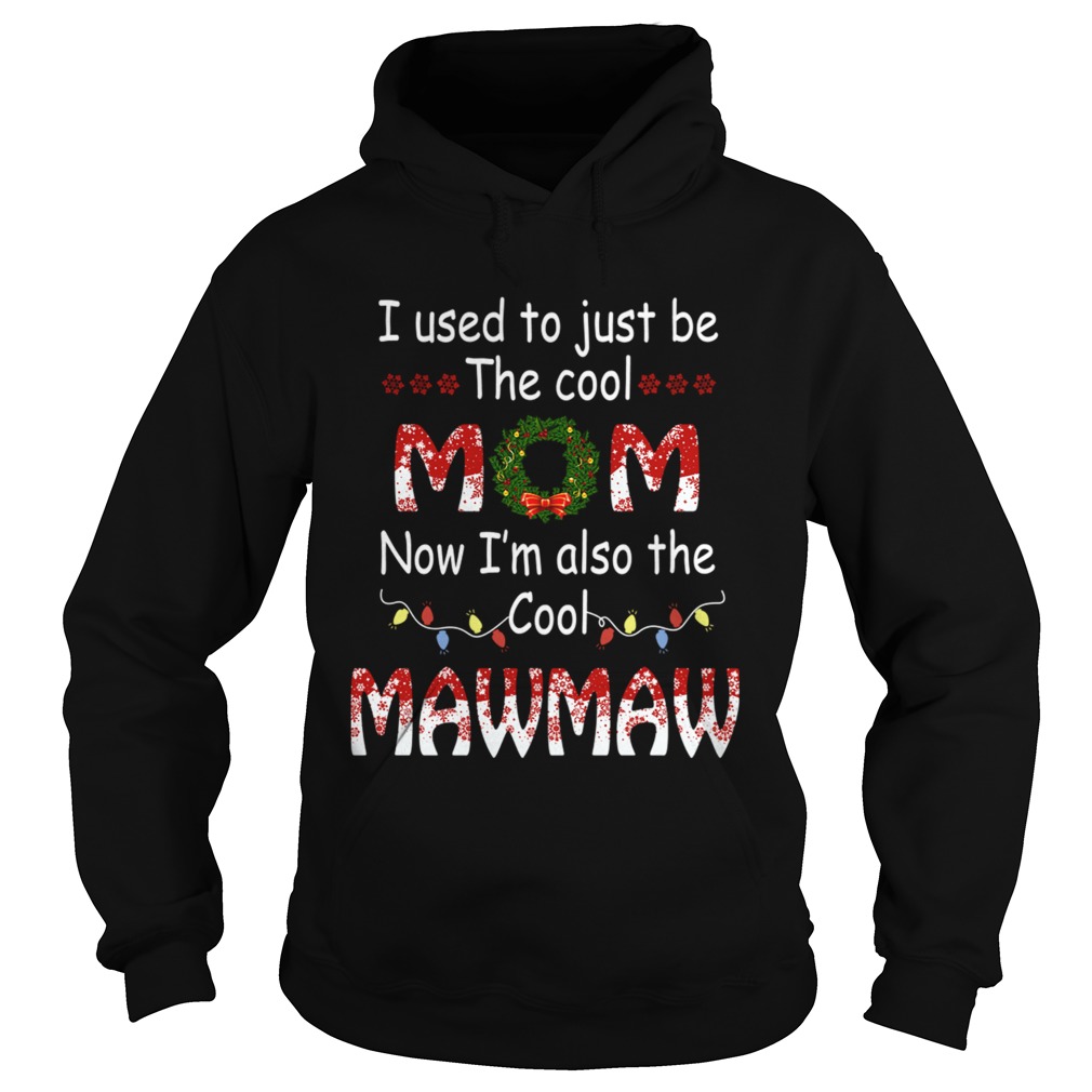 I Used To Just Be The Cool Mom Now Im Also The Cool Mawmaw TShirt Hoodie