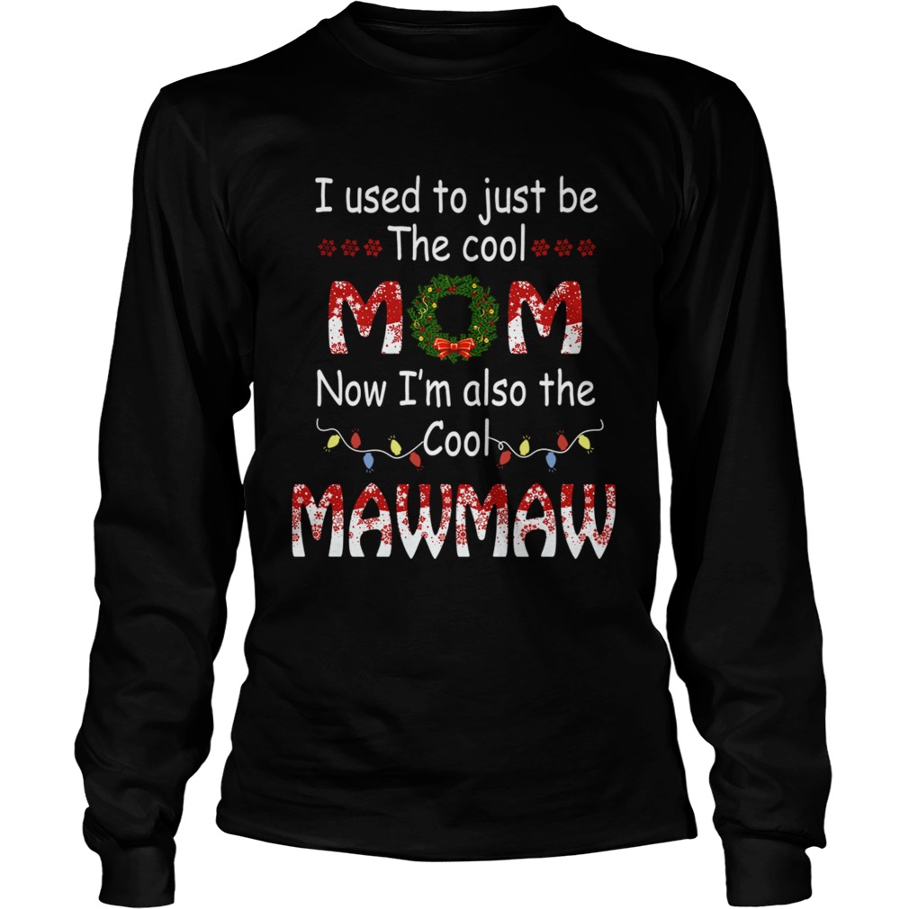 I Used To Just Be The Cool Mom Now Im Also The Cool Mawmaw TShirt LongSleeve