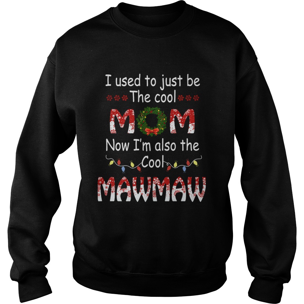 I Used To Just Be The Cool Mom Now Im Also The Cool Mawmaw TShirt Sweatshirt