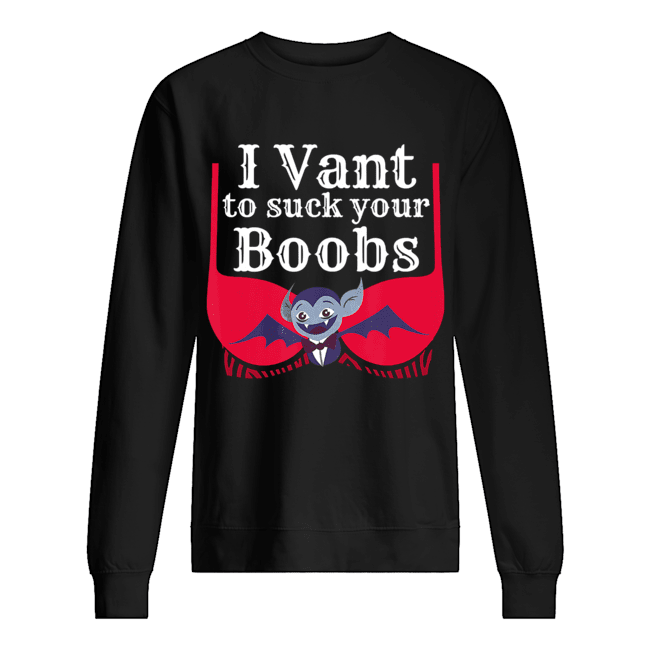 I Vant To Suck Your Boobs Vampire Halloween Sexy Bra T-Shirt Unisex Sweatshirt