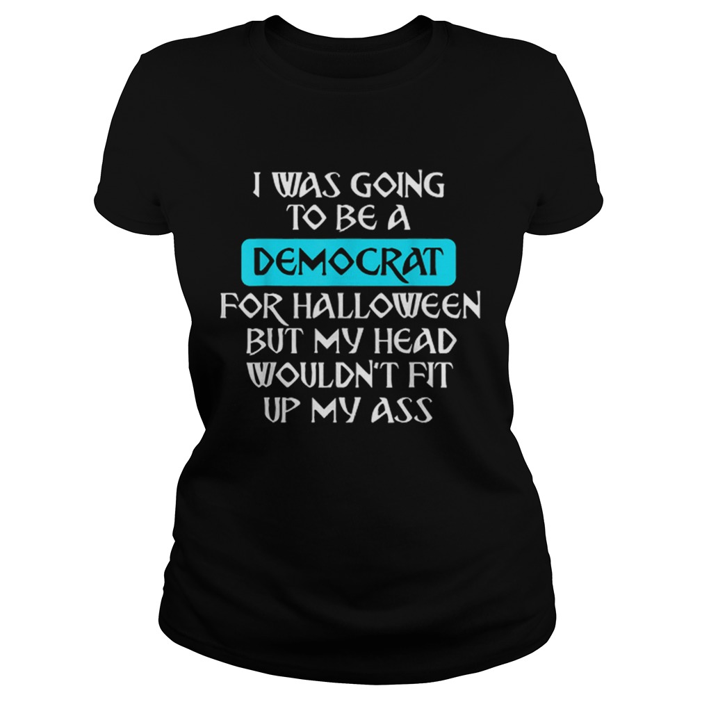 I Was Going To Be A Democrat For Halloween Classic Ladies