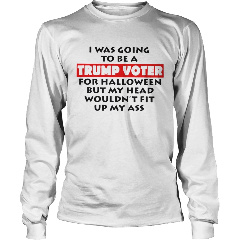 I Was Going To Be A Trump Voter For Hallowen Shirt LongSleeve