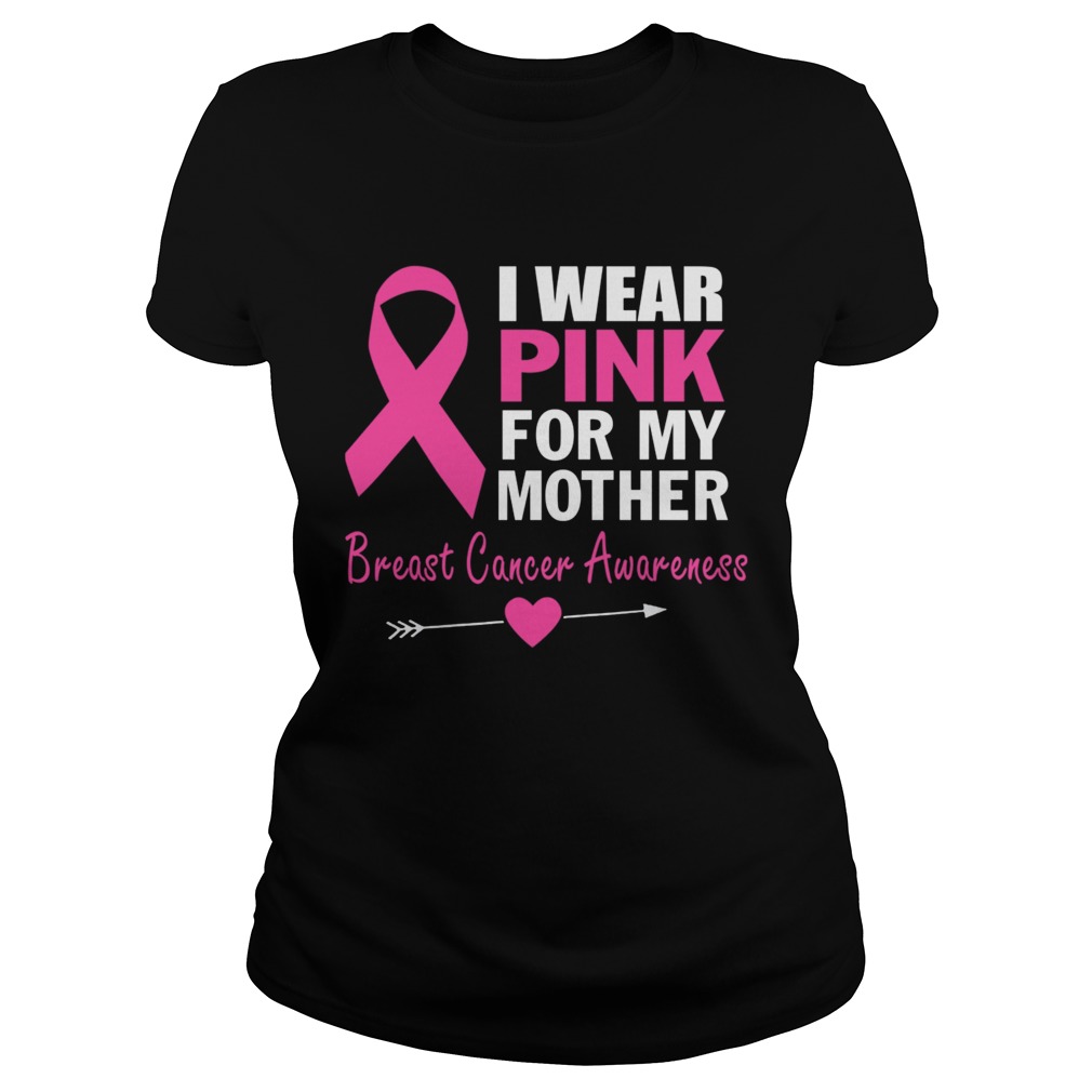 I Wear Pink For My Mother Ribbon Family Love TShirt Classic Ladies