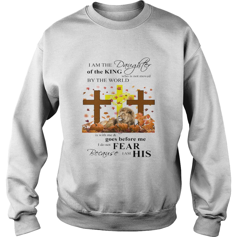 I am a daughter of the king who is not moved by the world Lion Cross Jesus Sweatshirt