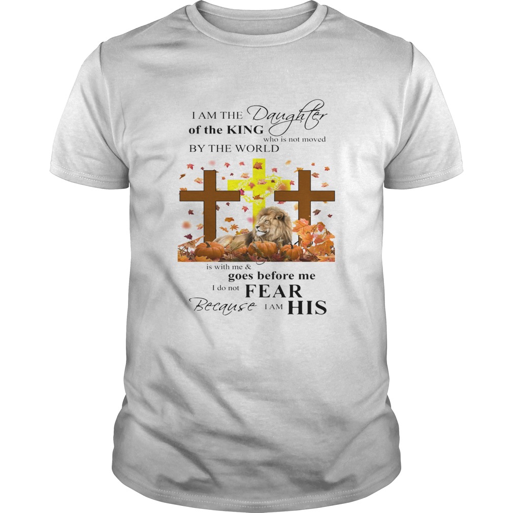 I am a daughter of the king who is not moved by the world Lion Cross Jesus shirt