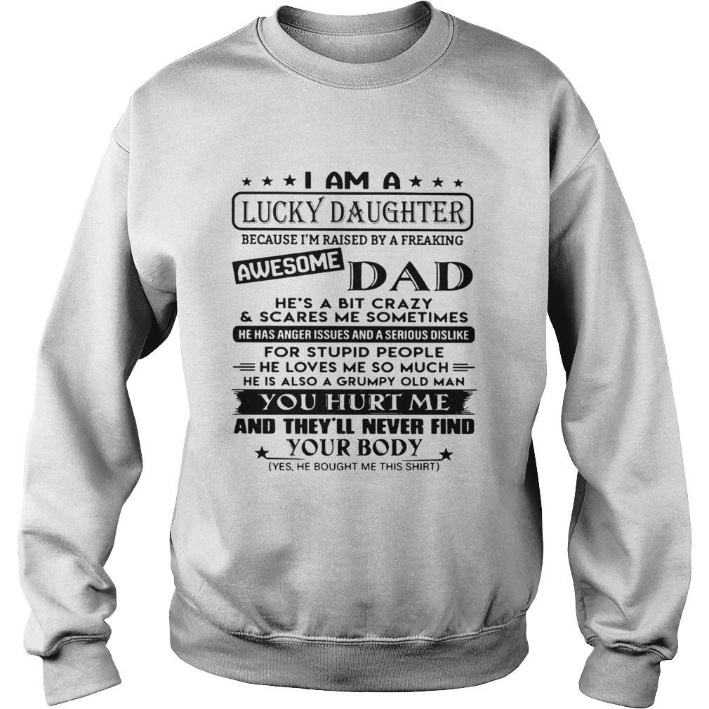 I am a lucky daughter awesome dad you hurt me Sweatshirt