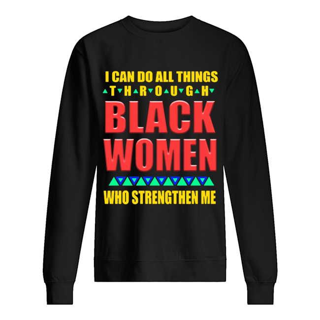 I can do all things through black women who strengthen me Unisex Sweatshirt