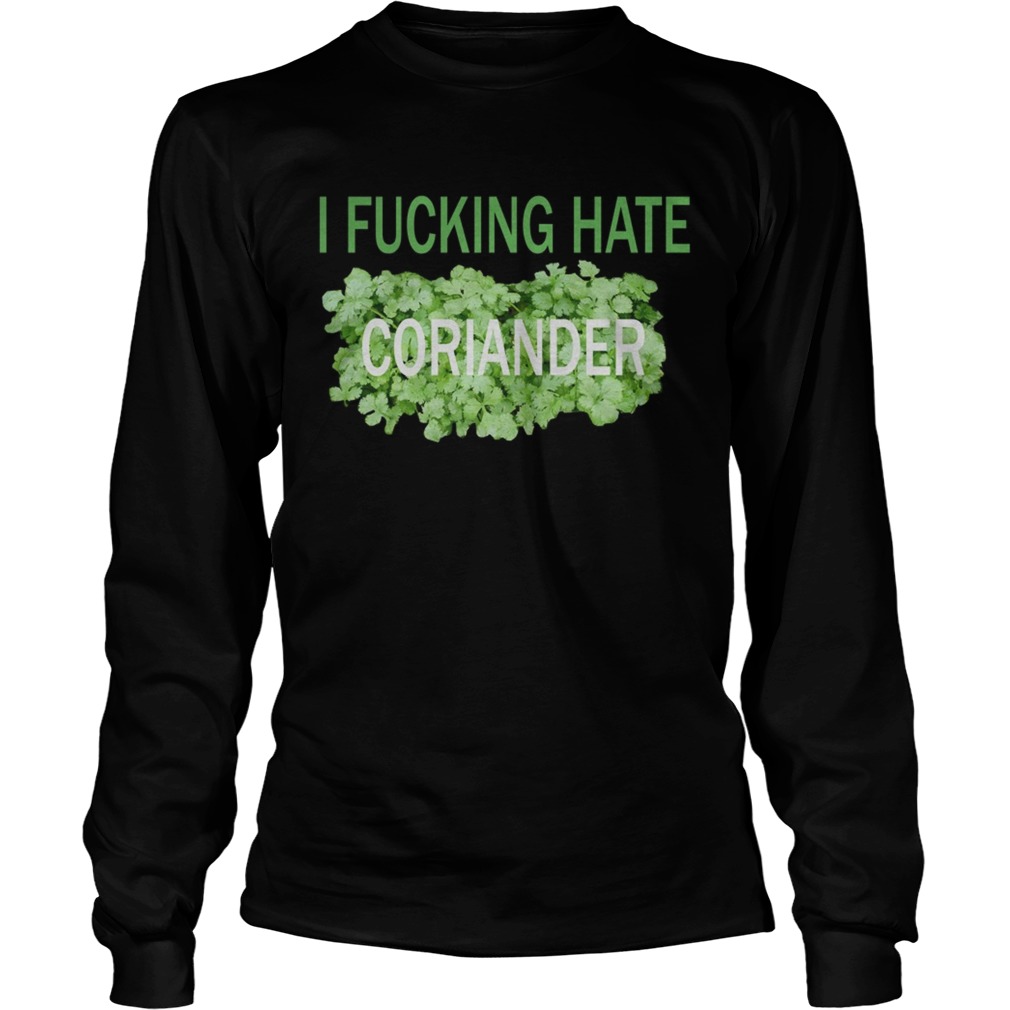 I fucking hate coriander LongSleeve