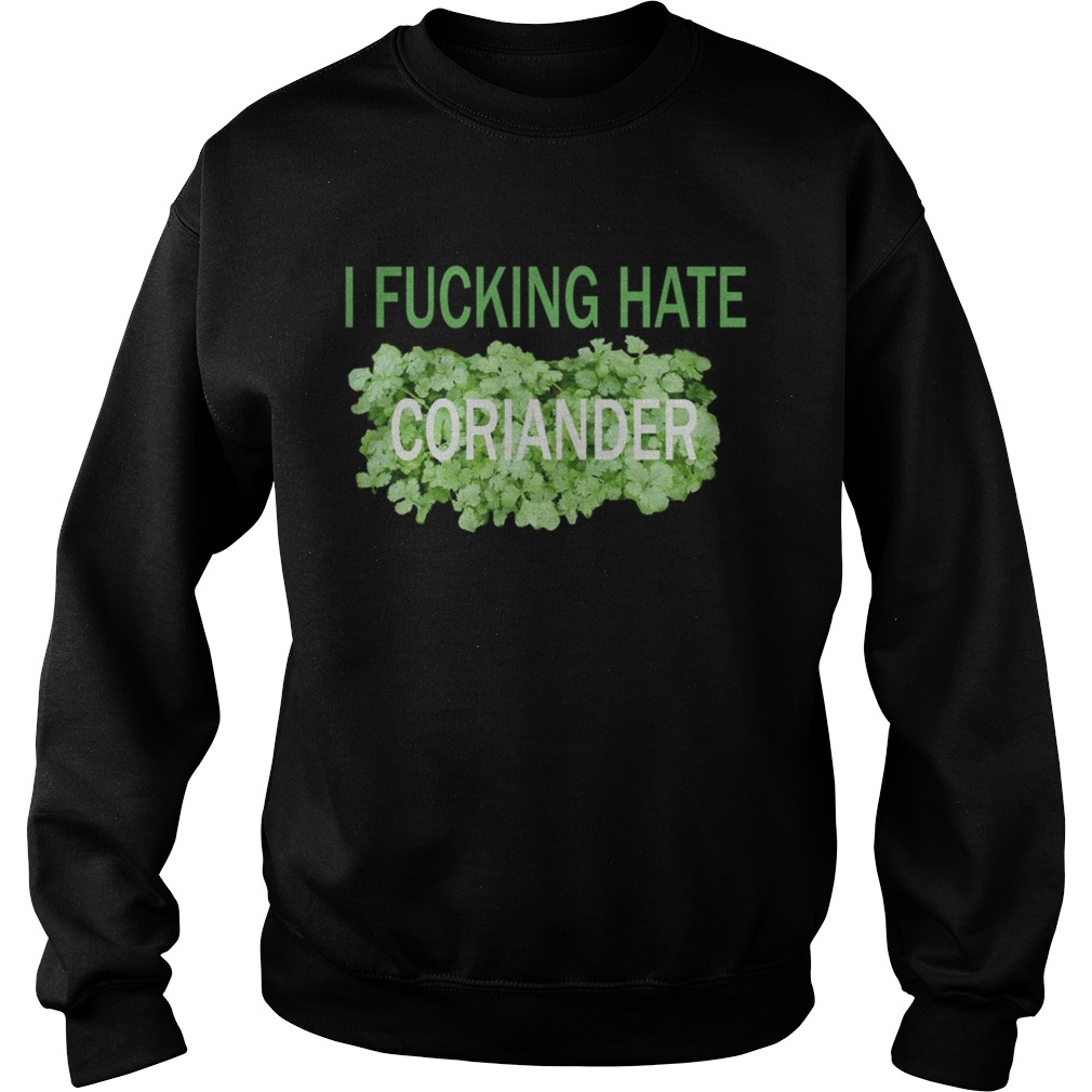 I fucking hate coriander Sweatshirt