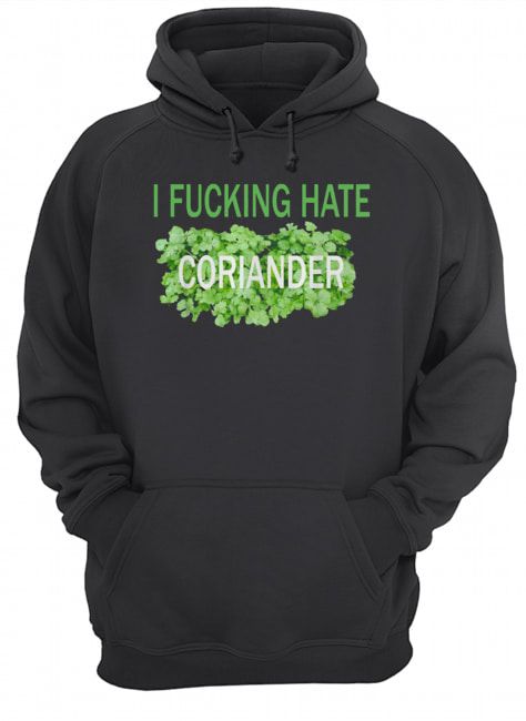 I fucking hate coriander Unisex Hoodie