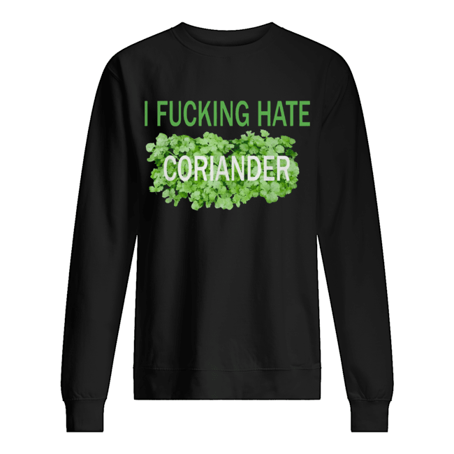 I fucking hate coriander Unisex Sweatshirt