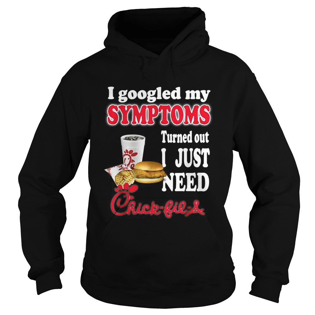 I googled my symptoms turned out I just need ChickFilA Hoodie