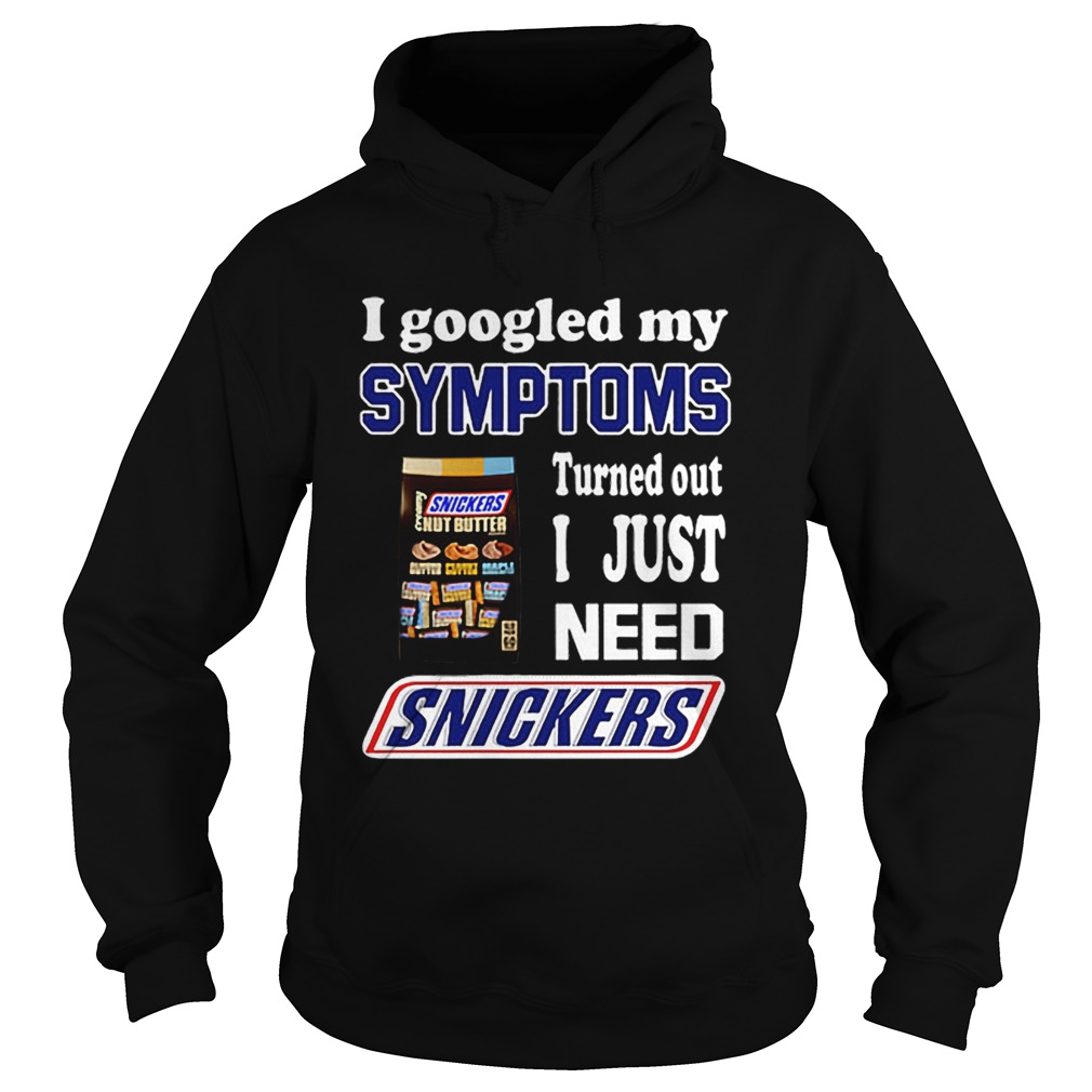 I googled my symptoms turned out I just need Snickers Hoodie